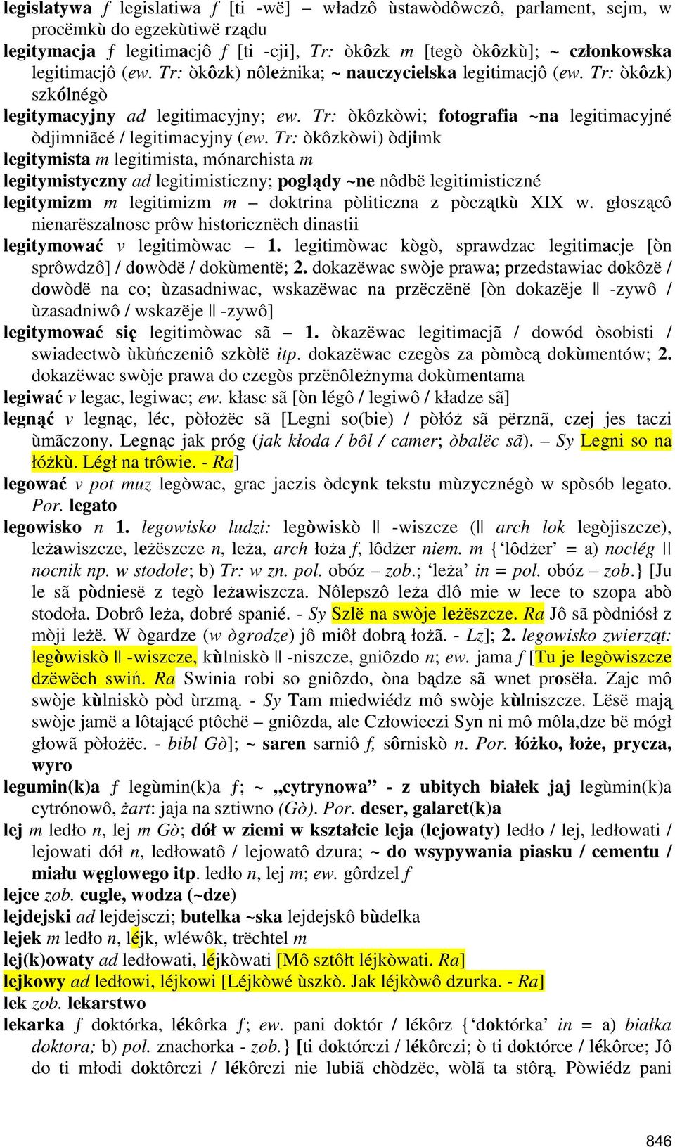 Tr: òkôzkòwi) òdjimk legitymista m legitimista, mónarchista m legitymistyczny ad legitimisticzny; poglądy ~ne nôdbë legitimisticzné legitymizm m legitimizm m doktrina pòliticzna z pòczątkù XIX w.