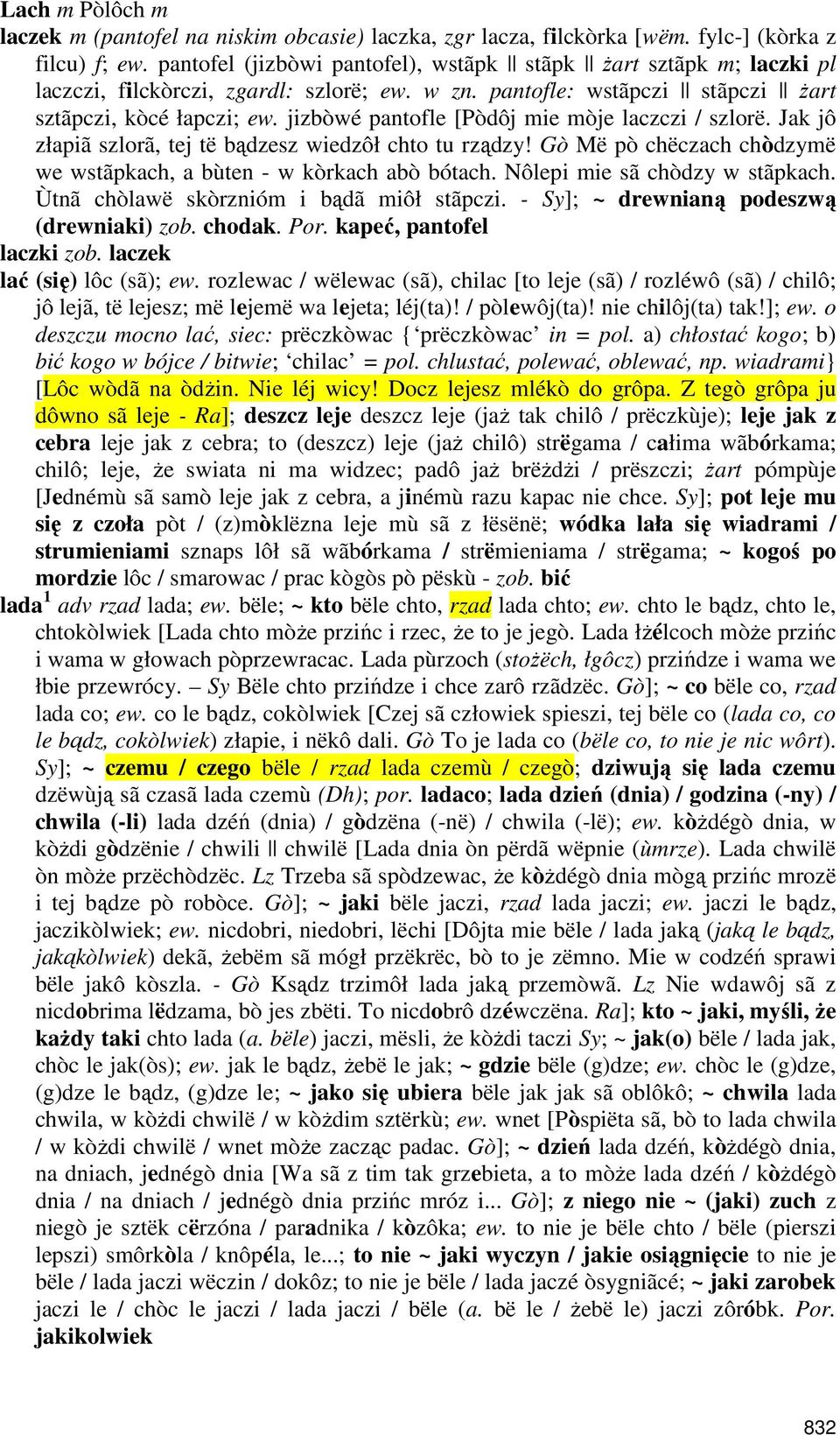 jizbòwé pantofle [Pòdôj mie mòje laczczi / szlorë. Jak jô złapiã szlorã, tej të bądzesz wiedzôł chto tu rządzy! Gò Më pò chëczach chòdzymë we wstãpkach, a bùten - w kòrkach abò bótach.