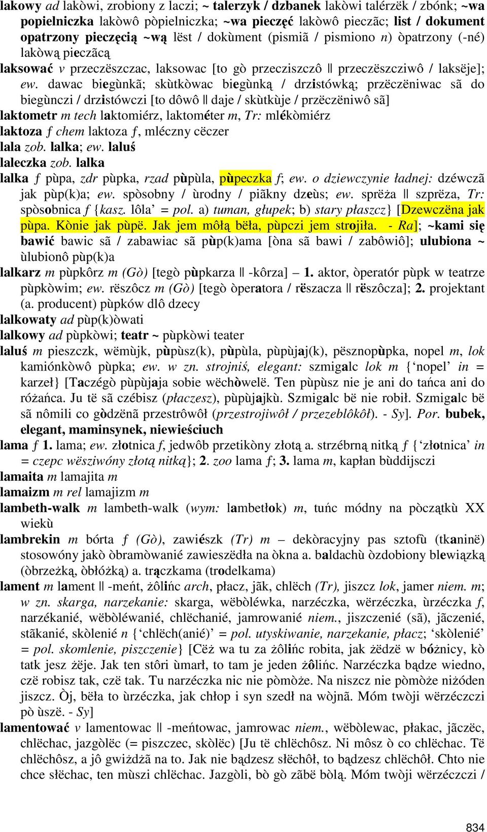 dawac biegùnkã; skùtkòwac biegùnką / drzistówką; przëczëniwac sã do biegùnczi / drzistówczi [to dôwô daje / skùtkùje / przëczëniwô sã] laktometr m tech laktomiérz, laktométer m, Tr: mlékòmiérz