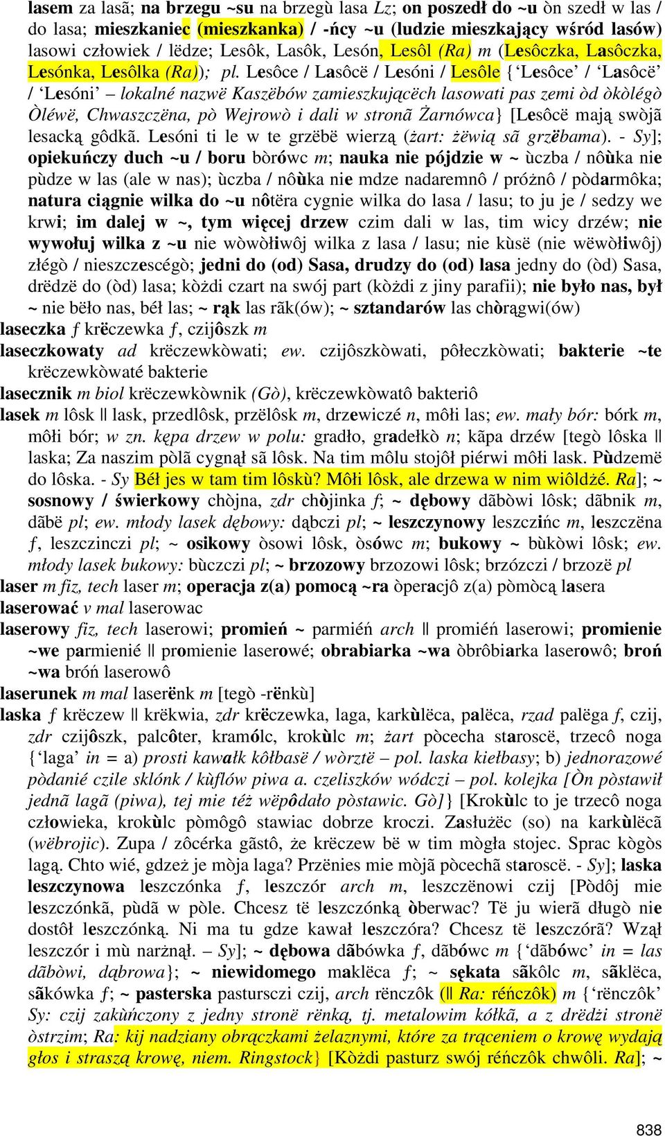 Lesôce / Lasôcë / Lesóni / Lesôle { Lesôce / Lasôcë / Lesóni lokalné nazwë Kaszëbów zamieszkującëch lasowati pas zemi òd òkòlégò Òléwë, Chwaszczëna, pò Wejrowò i dali w stronã Żarnówca} [Lesôcë mają