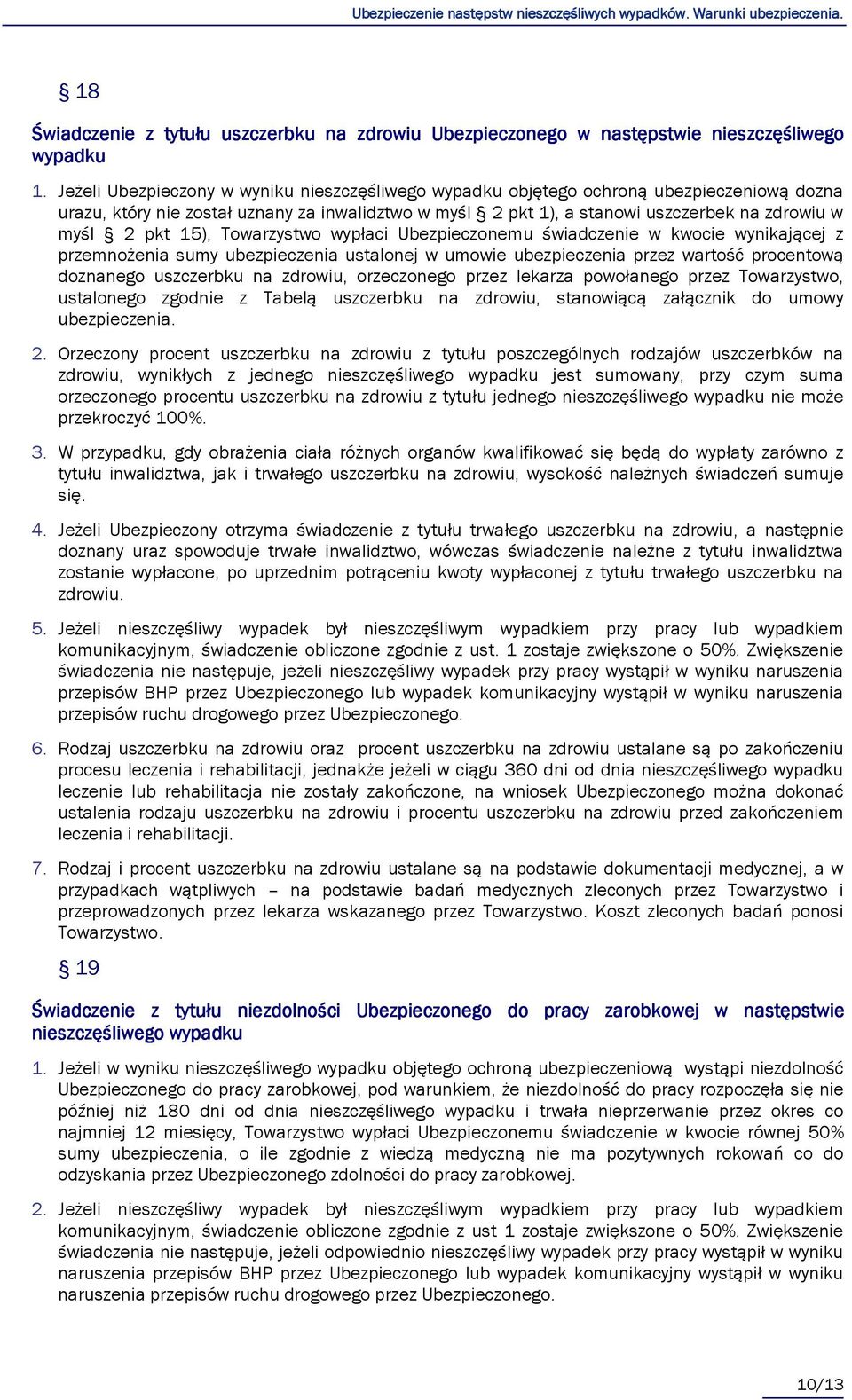 15), Towarzystwo wypłaci Ubezpieczonemu świadczenie w kwocie wynikającej z przemnożenia sumy ubezpieczenia ustalonej w umowie ubezpieczenia przez wartość procentową doznanego uszczerbku na zdrowiu,