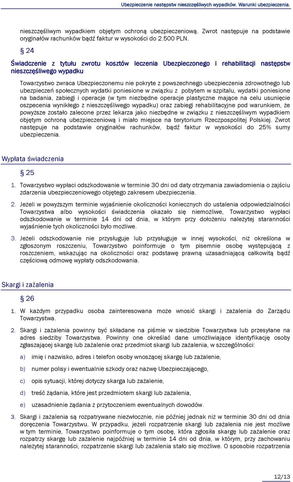 lub ubezpieczeń społecznych wydatki poniesione w związku z pobytem w szpitalu, wydatki poniesione na badania, zabiegi i operacje (w tym niezbędne operacje plastyczne mające na celu usunięcie