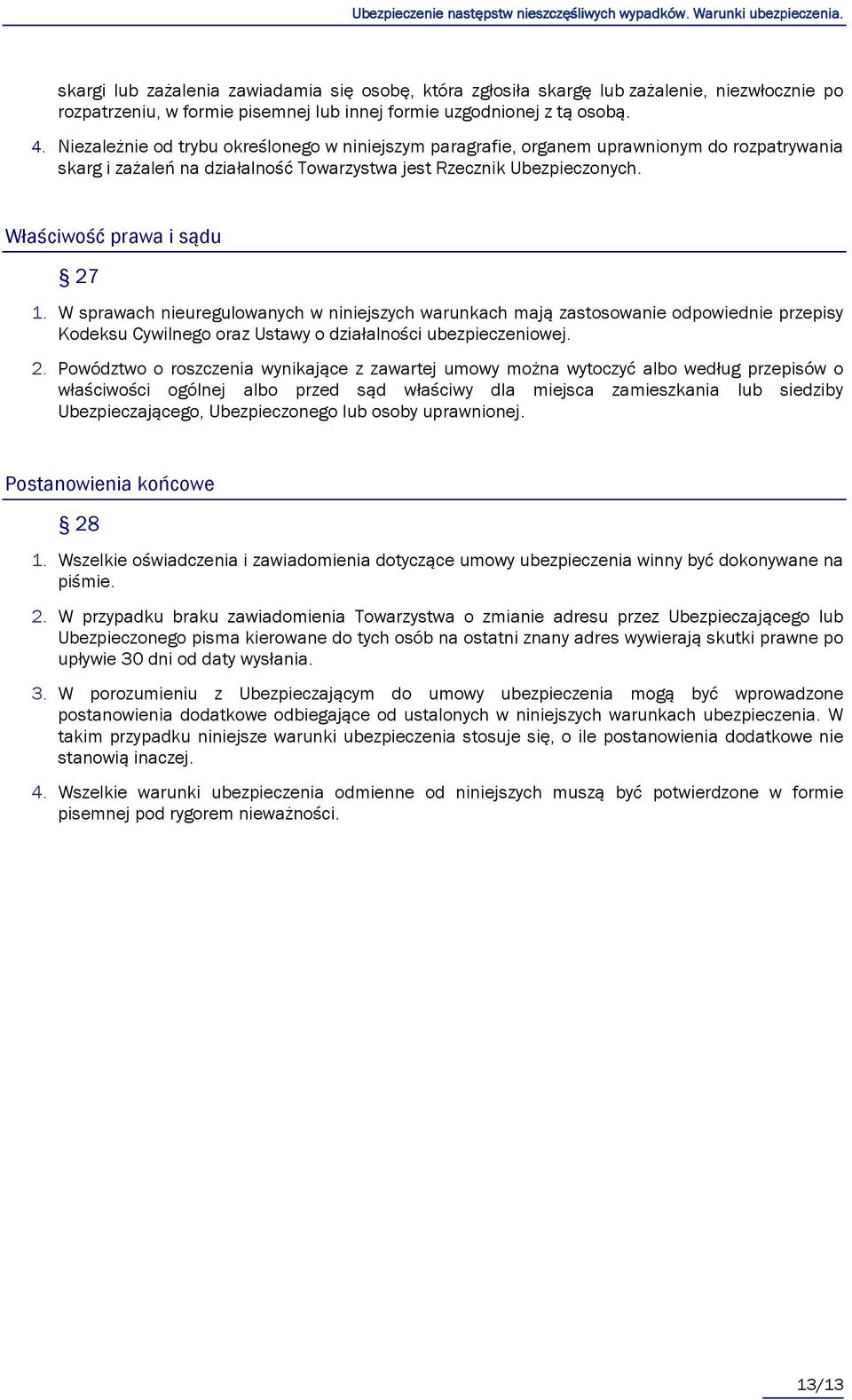 W sprawach nieuregulowanych w niniejszych warunkach mają zastosowanie odpowiednie przepisy Kodeksu Cywilnego oraz Ustawy o działalności ubezpieczeniowej. 2.