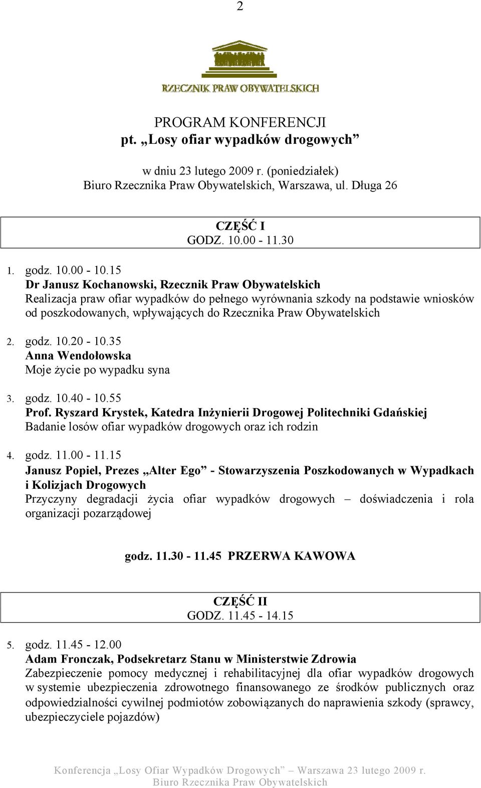 2. godz. 10.20-10.35 Anna Wendołowska Moje życie po wypadku syna 3. godz. 10.40-10.55 Prof.