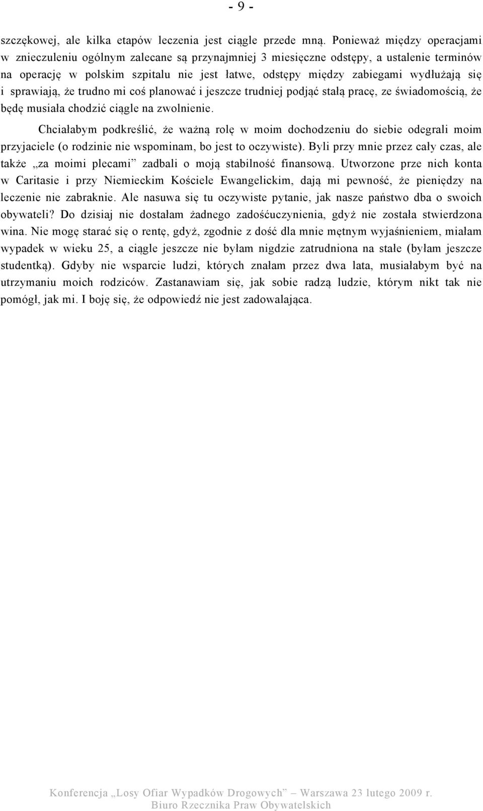 się i sprawiają, że trudno mi coś planować i jeszcze trudniej podjąć stałą pracę, ze świadomością, że będę musiała chodzić ciągle na zwolnienie.