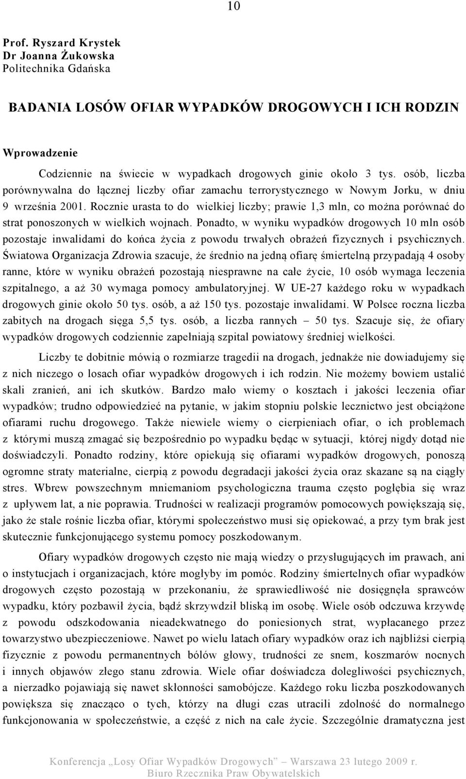 Rocznie urasta to do wielkiej liczby; prawie 1,3 mln, co można porównać do strat ponoszonych w wielkich wojnach.