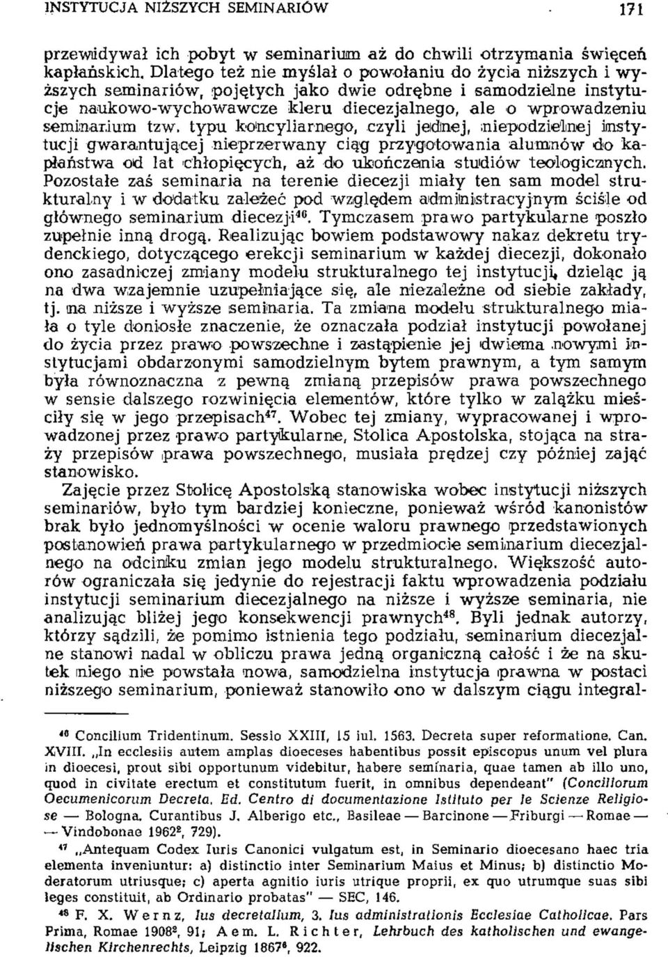 tzw. typu ko! ncyliarnego, czyli jednej, niepodzielnej kistytucji gwarantującej nieprzerwany ciąg przygotowania alumnów do kapłaństwa od lat chłopięcych, aż do ukończenia studiów teologicznych.