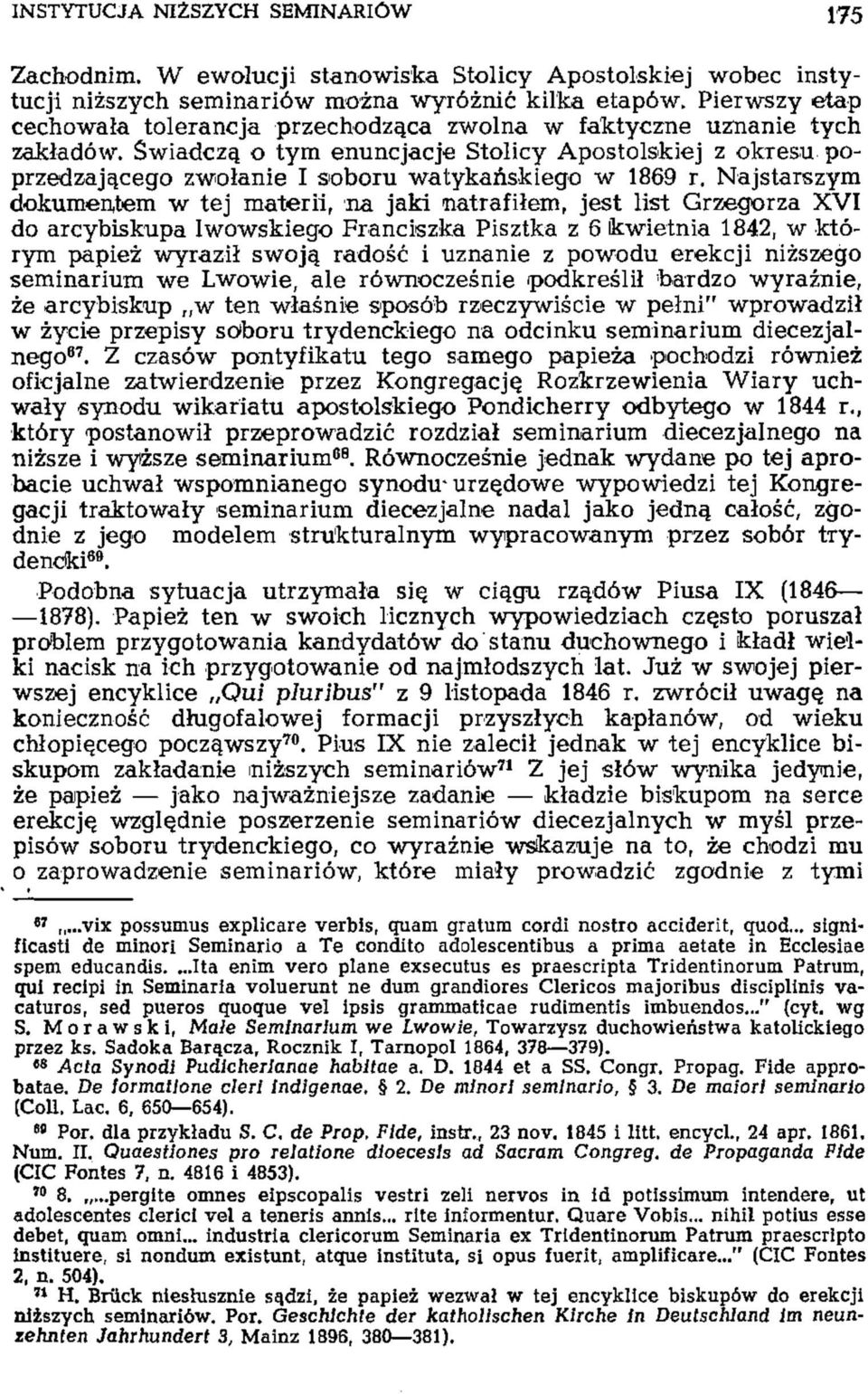 Świadczą o tym enuncjacje Stolicy Apostolskiej z oforesu poprzedzającego zwołanie I soboru watykańskiego w 1869 r.