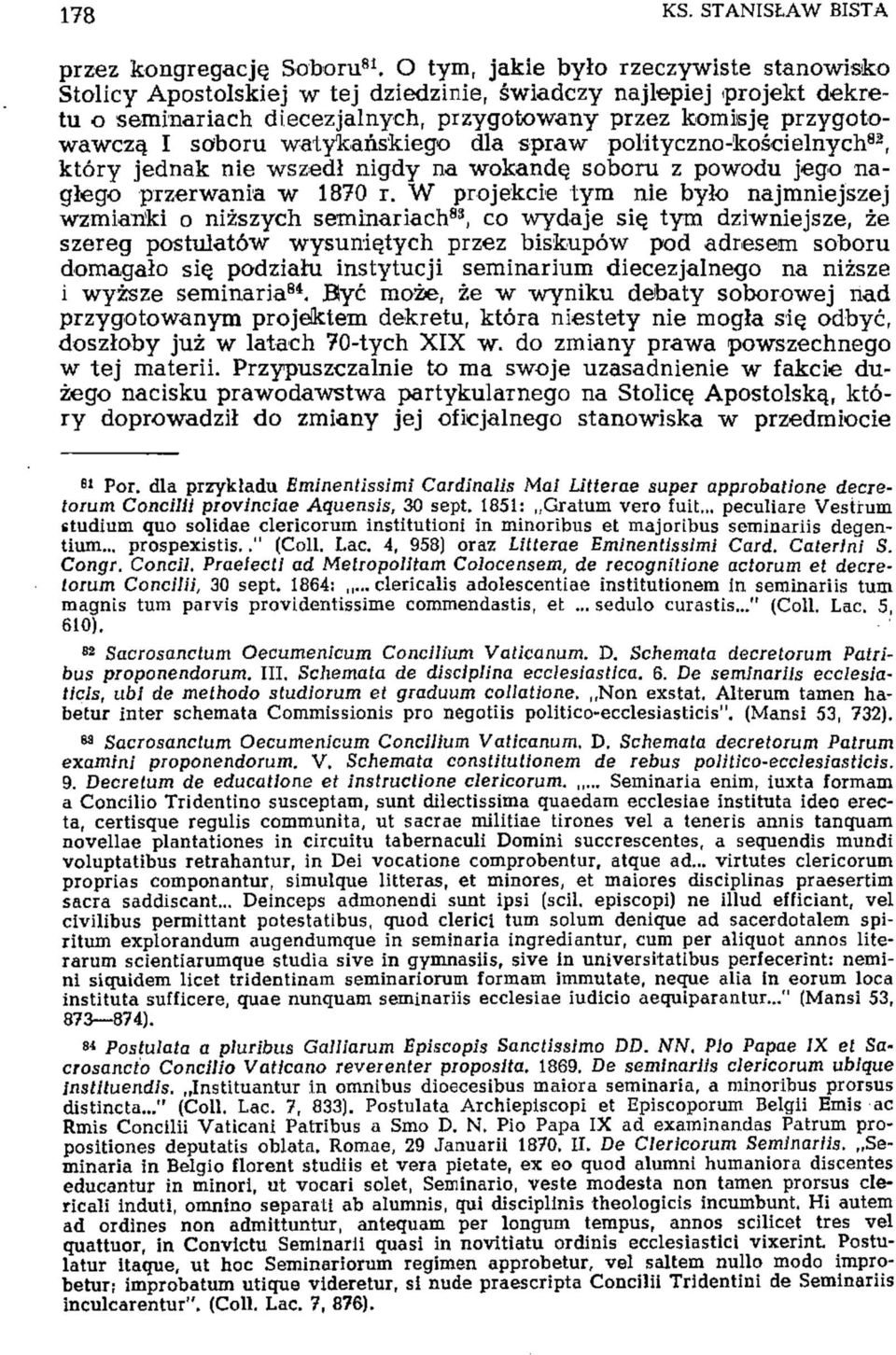 watykańskiego dla spraw polityczno-kościelnych 82, który jednak nie wszedł nigdy na wokandę soboru z powodu jego nagłego przerwania w 1870 r.