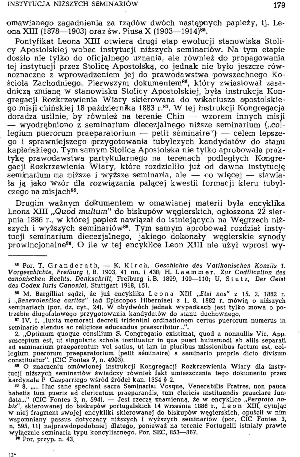 Na tym etapie doszło nie tylko do oficjalnego uznania, ale również do propagowania tej instytucji przez Stolicę Apostolską, co jednak nie było jeszcze równoznaczne z wprowadzeniem jej do prawodawstwa