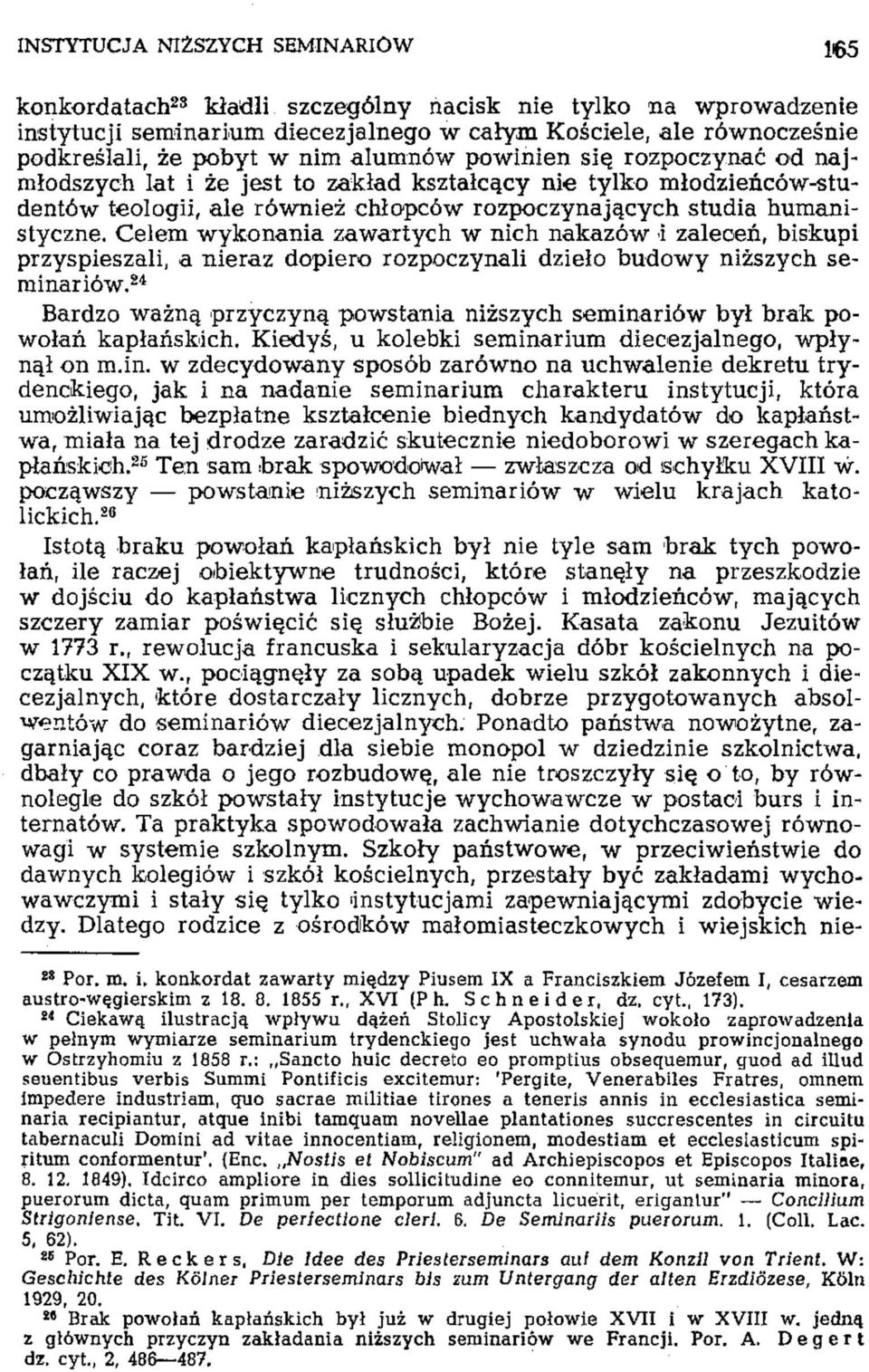 Celem wykonania zawartych w nich nakazów i zaleceń, biskupi przyspieszali, a nieraz dopiero rozpoczynali dzieło budowy niższych seminariów.