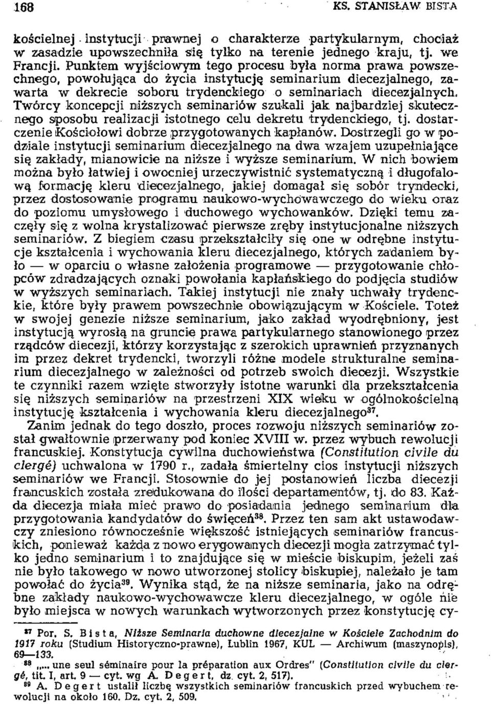 koncepcji niższych seminariów szukali jak najbardziej skutecznego sposobu realizacji istotnego celu dekretu trydenckiego, tj. dostarczenie Kościołowi dobrze przygotowanych kapłanów.