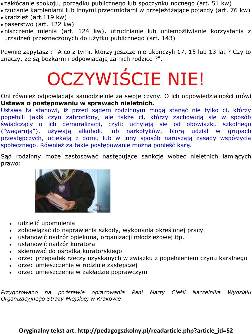 143) Pewnie zapytasz : "A co z tymi, którzy jeszcze nie ukończyli 17, 15 lub 13 lat? Czy to znaczy, że są bezkarni i odpowiadają za nich rodzice?". OCZYWIŚCIE NIE!