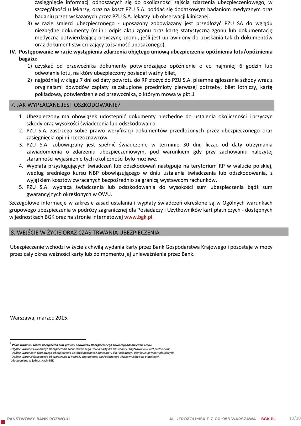 3) w razie śmierci ubezpieczonego - uposażony zobowiązany jest przedłożyć PZU SA do wglądu niezbędne dokumenty (m.in.