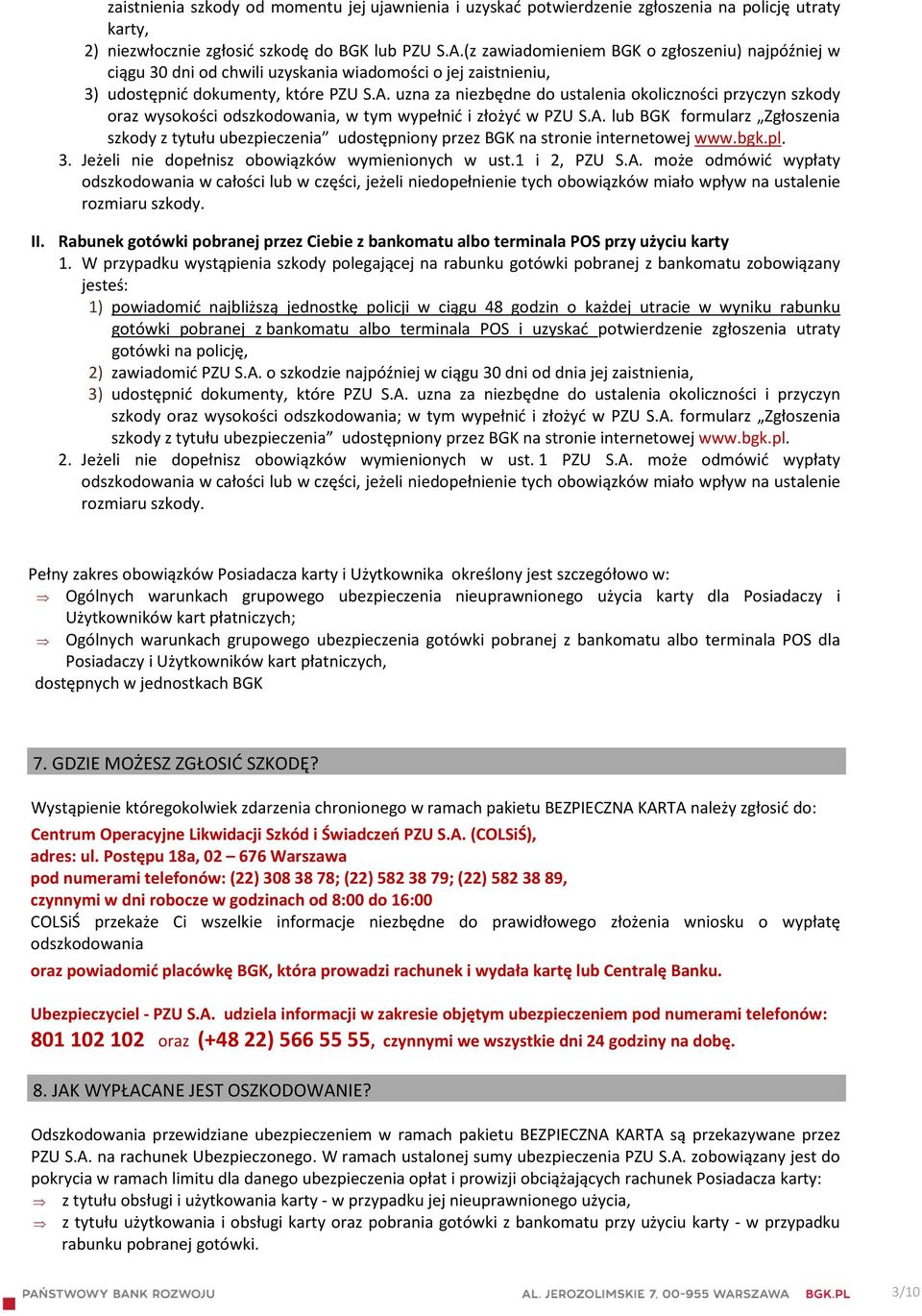 uzna za niezbędne do ustalenia okoliczności przyczyn szkody oraz wysokości odszkodowania, w tym wypełnić i złożyć w PZU S.A.