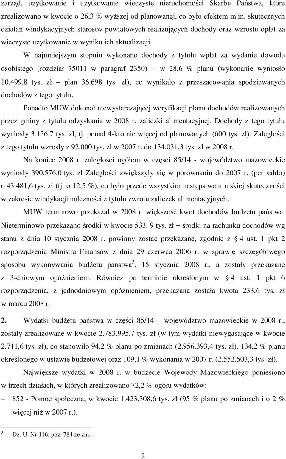 W najmniejszym stopniu wykonano dochody z tytułu wpłat za wydanie dowodu osobistego (rozdział 75011 w paragraf 2350) w 28,6 % planu (wykonanie wyniosło 10.499,8 tys. zł plan 36.698 tys.