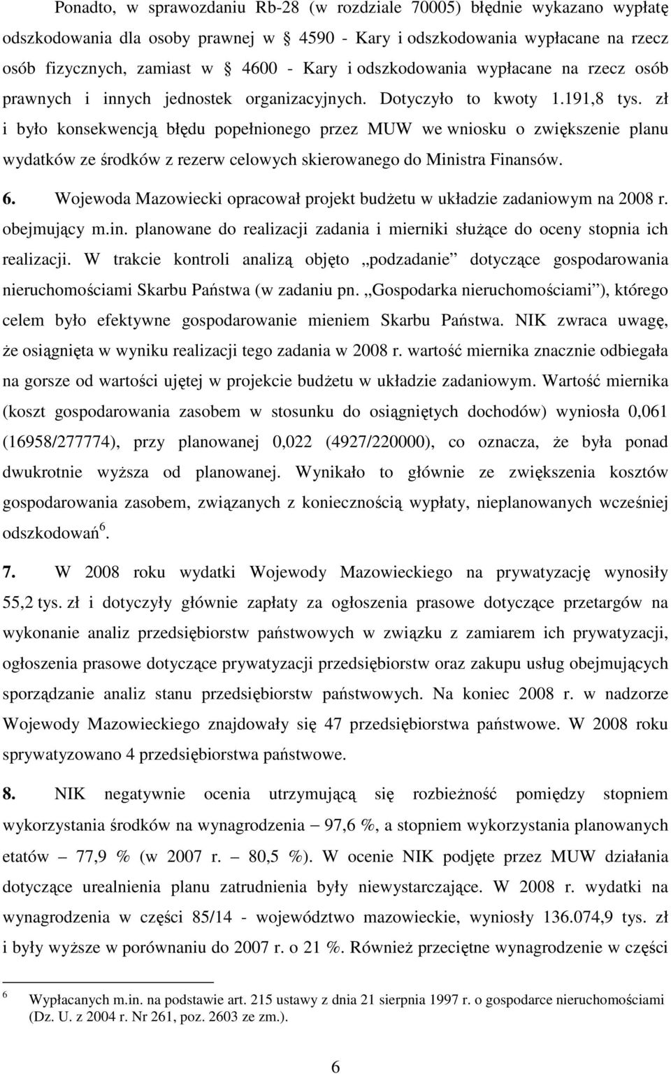 zł i było konsekwencją błędu popełnionego przez MUW we wniosku o zwiększenie planu wydatków ze środków z rezerw celowych skierowanego do Ministra Finansów. 6.