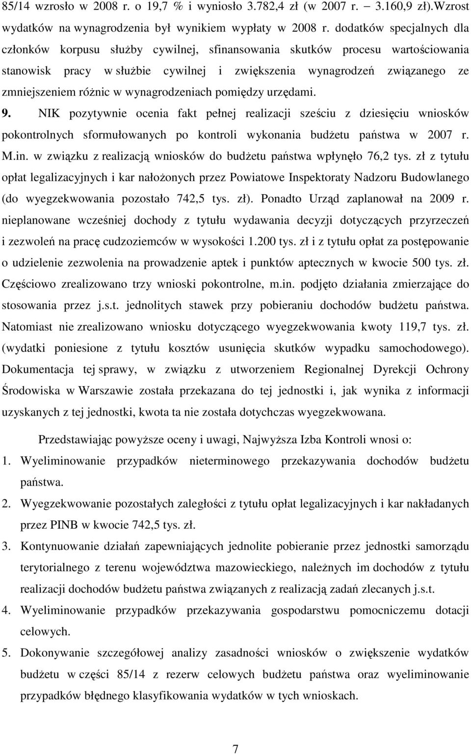 w wynagrodzeniach pomiędzy urzędami. 9. NIK pozytywnie ocenia fakt pełnej realizacji sześciu z dziesięciu wniosków pokontrolnych sformułowanych po kontroli wykonania budŝetu państwa w 2007 r. M.in.