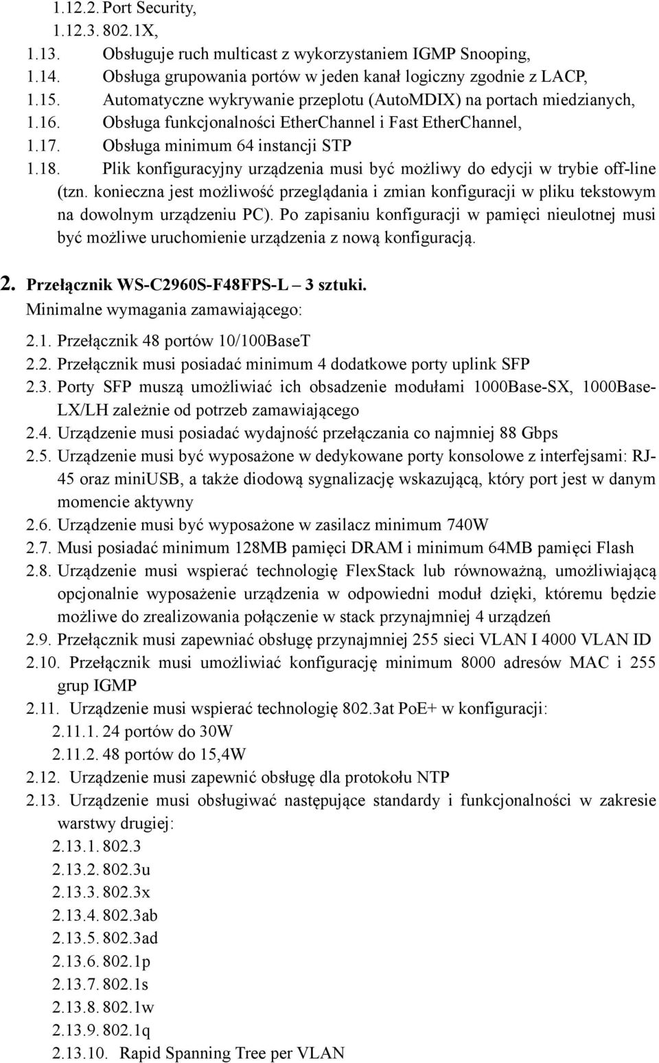 Plik konfiguracyjny urządzenia musi być możliwy do edycji w trybie off-line (tzn. konieczna jest możliwość przeglądania i zmian konfiguracji w pliku tekstowym na dowolnym urządzeniu PC).