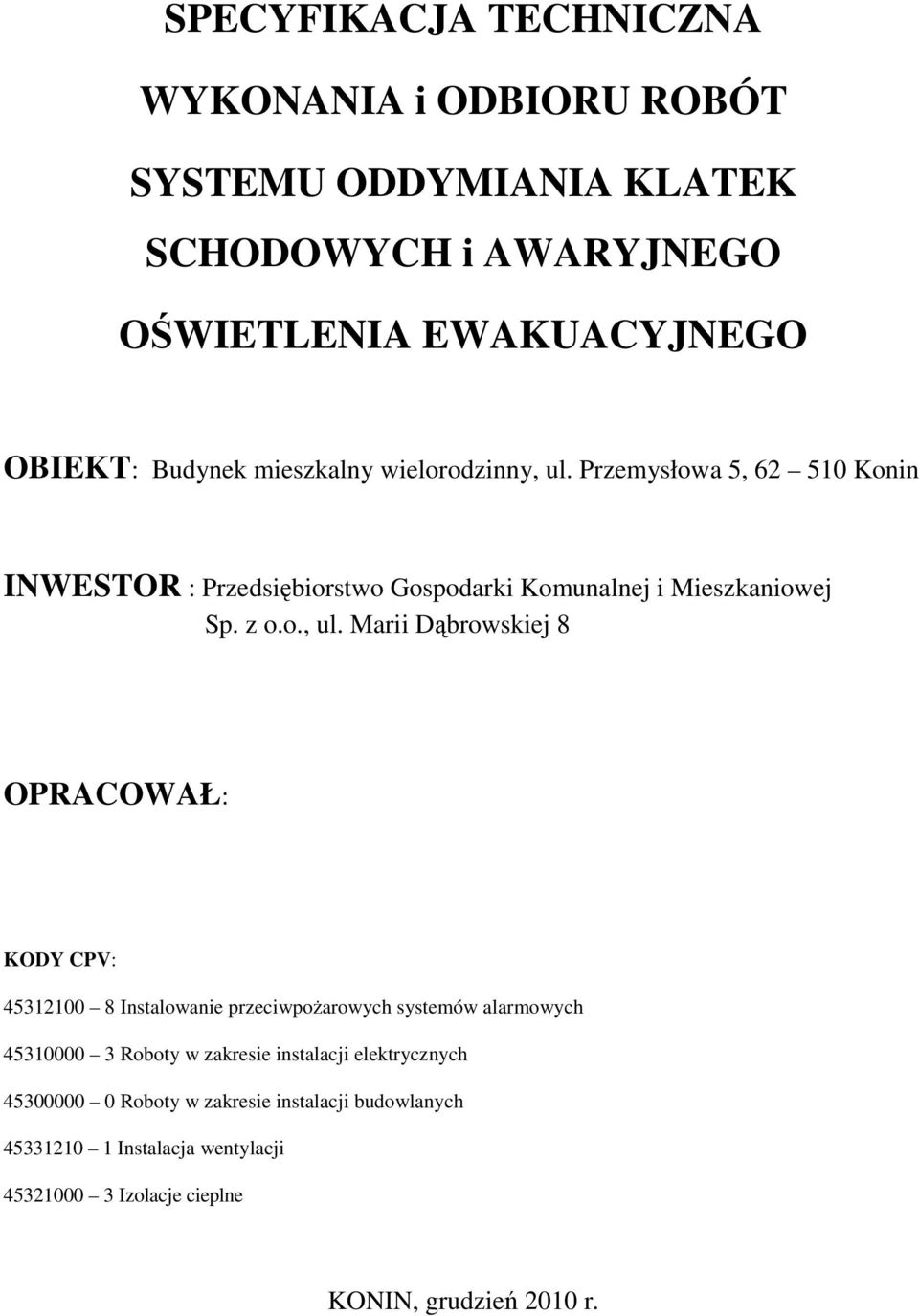 Przemysłowa 5, 62 510 Konin INWESTOR : Przedsiębiorstwo Gospodarki Komunalnej i Mieszkaniowej Sp. z o.o., ul.