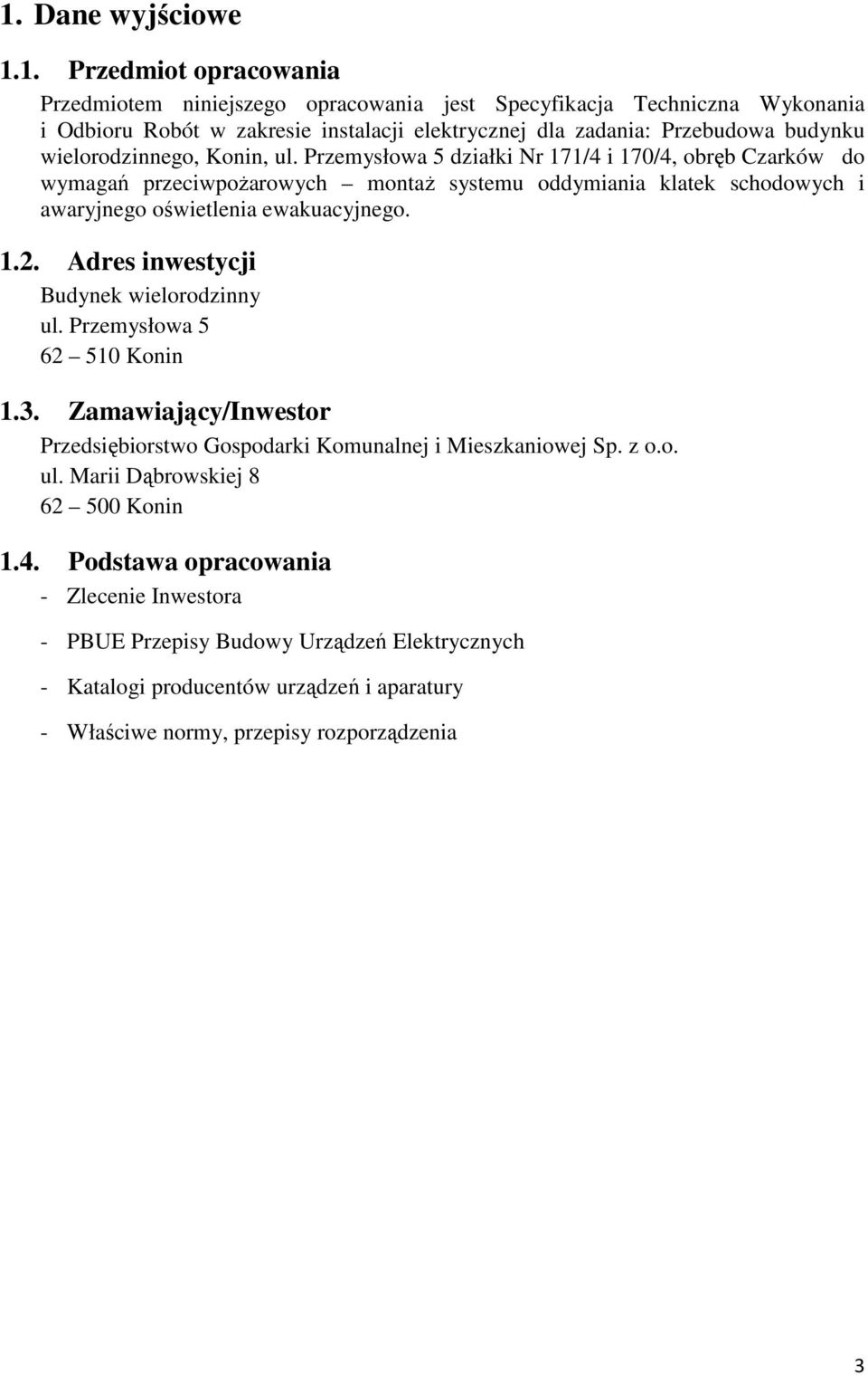 Przemysłowa 5 działki Nr 171/4 i 170/4, obręb Czarków do wymagań przeciwpoŝarowych montaŝ systemu oddymiania klatek schodowych i awaryjnego oświetlenia ewakuacyjnego. 1.2.