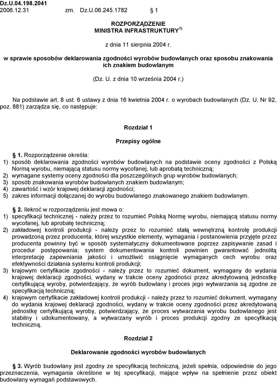 6 ustawy z dnia 6 kwietnia 200 r. o wyrobach budowlanych (Dz. U. Nr 92, poz. 88) zarządza się, co następuje: Rozdział Przepisy ogólne.