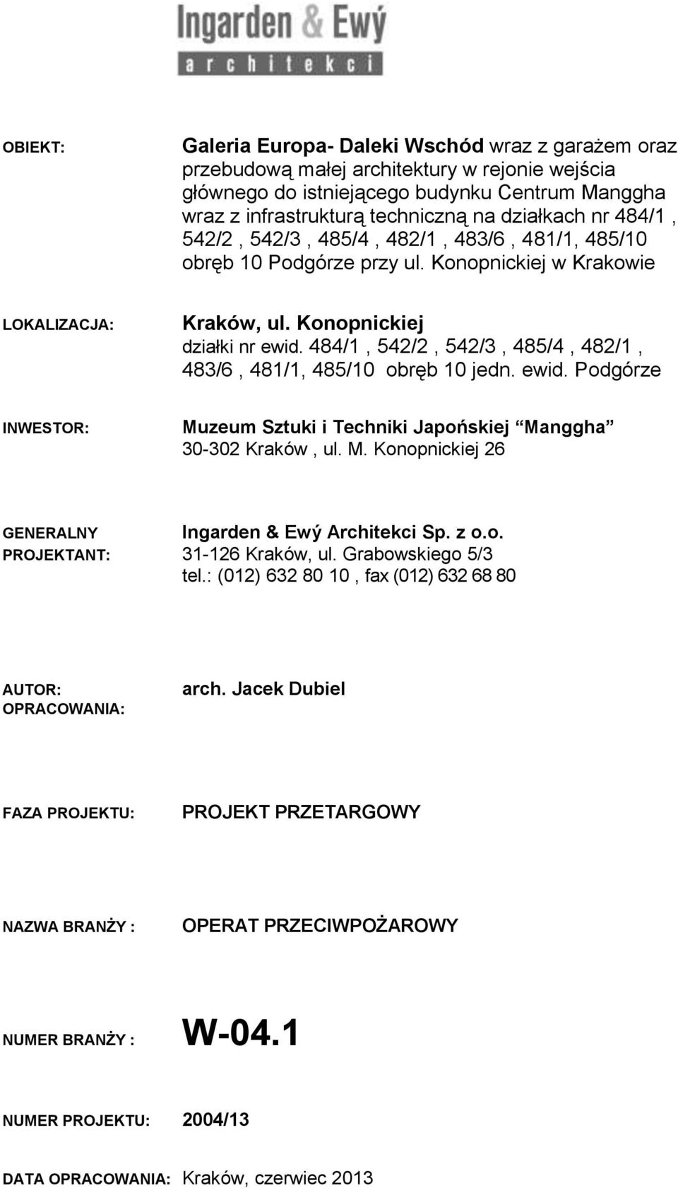 484/1, 542/2, 542/3, 485/4, 482/1, 483/6, 481/1, 485/10 obręb 10 jedn. ewid. Podgórze INWESTOR: Muzeum Sztuki i Techniki Japońskiej Manggha 30-302 Kraków, ul. M. Konopnickiej 26 GENERALNY Ingarden & Ewý Architekci Sp.