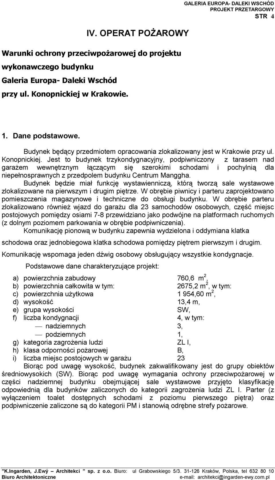 Jest to budynek trzykondygnacyjny, podpiwniczony z tarasem nad garażem wewnętrznym łączącym się szerokimi schodami i pochylnią dla niepełnosprawnych z przedpolem budynku Centrum Manggha.