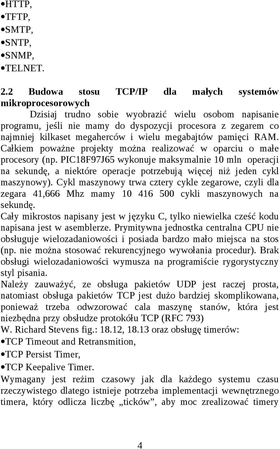 megaherców i wielu megabajtów pamięci RAM. Całkiem poważne projekty można realizować w oparciu o małe procesory (np.