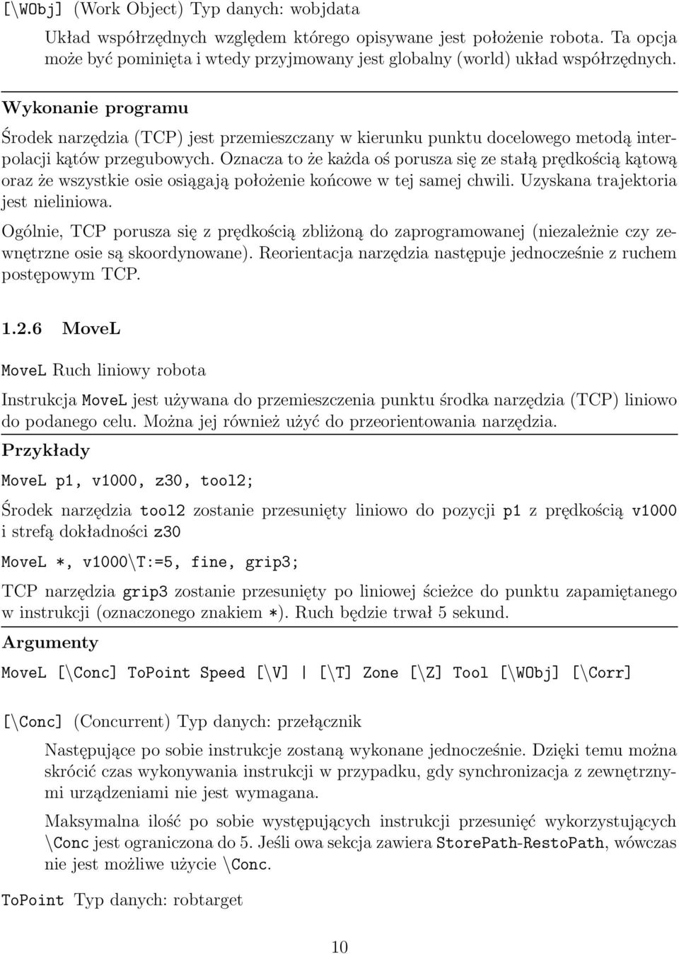 Wykonanie programu Środek narzędzia (TCP) jest przemieszczany w kierunku punktu docelowego metodą interpolacji kątów przegubowych.