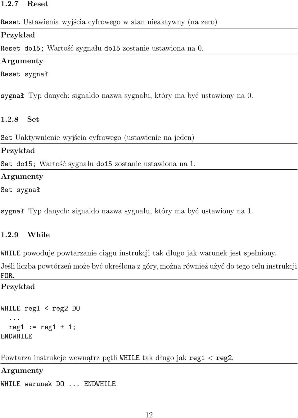 8 Set Set Uaktywnienie wyjścia cyfrowego (ustawienie na jeden) Przykład Set do15; Wartość sygnału do15 zostanie ustawiona na 1.