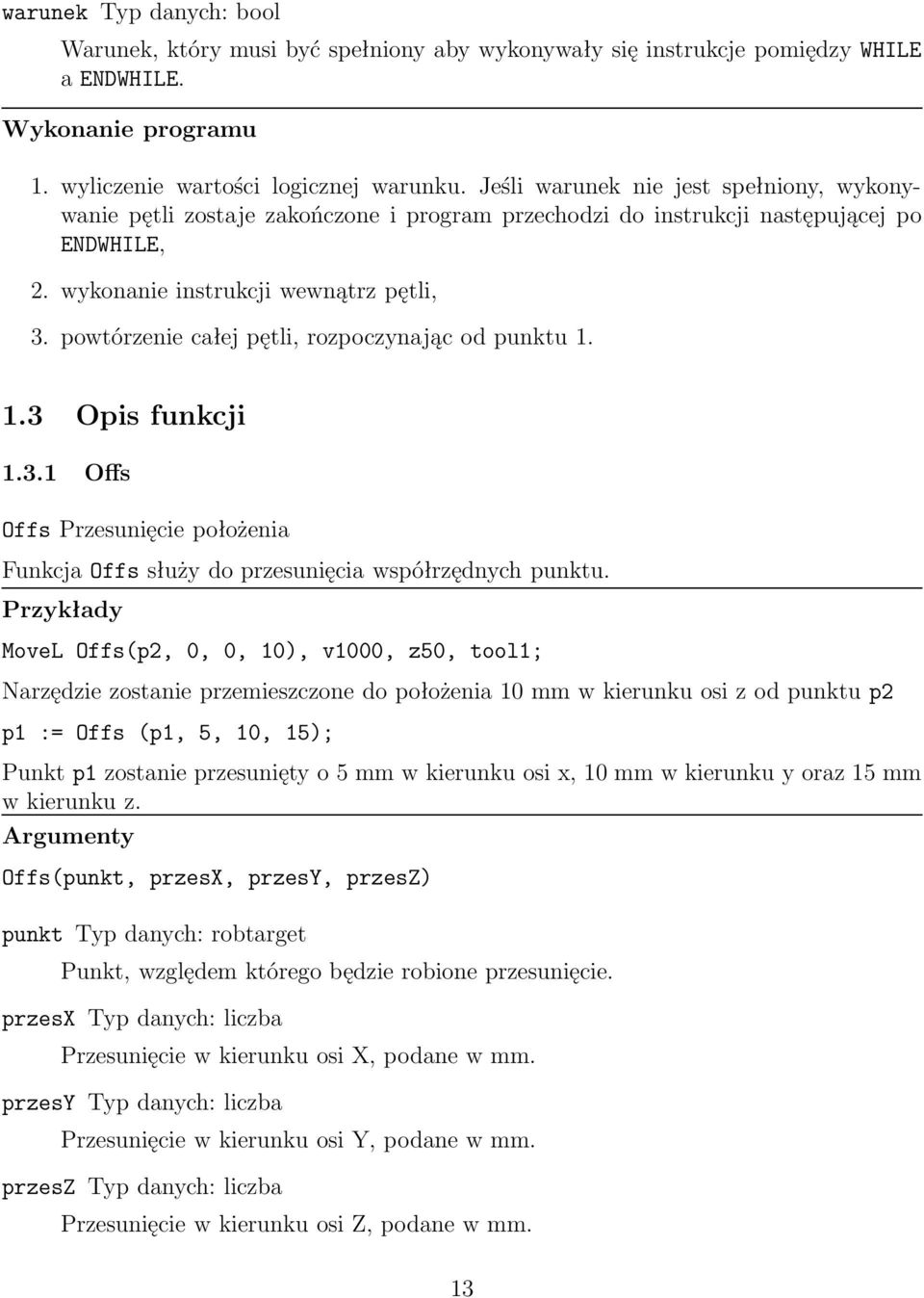 powtórzenie całej pętli, rozpoczynając od punktu 1. 1.3 Opis funkcji 1.3.1 Offs Offs Przesunięcie położenia Funkcja Offs służy do przesunięcia współrzędnych punktu.