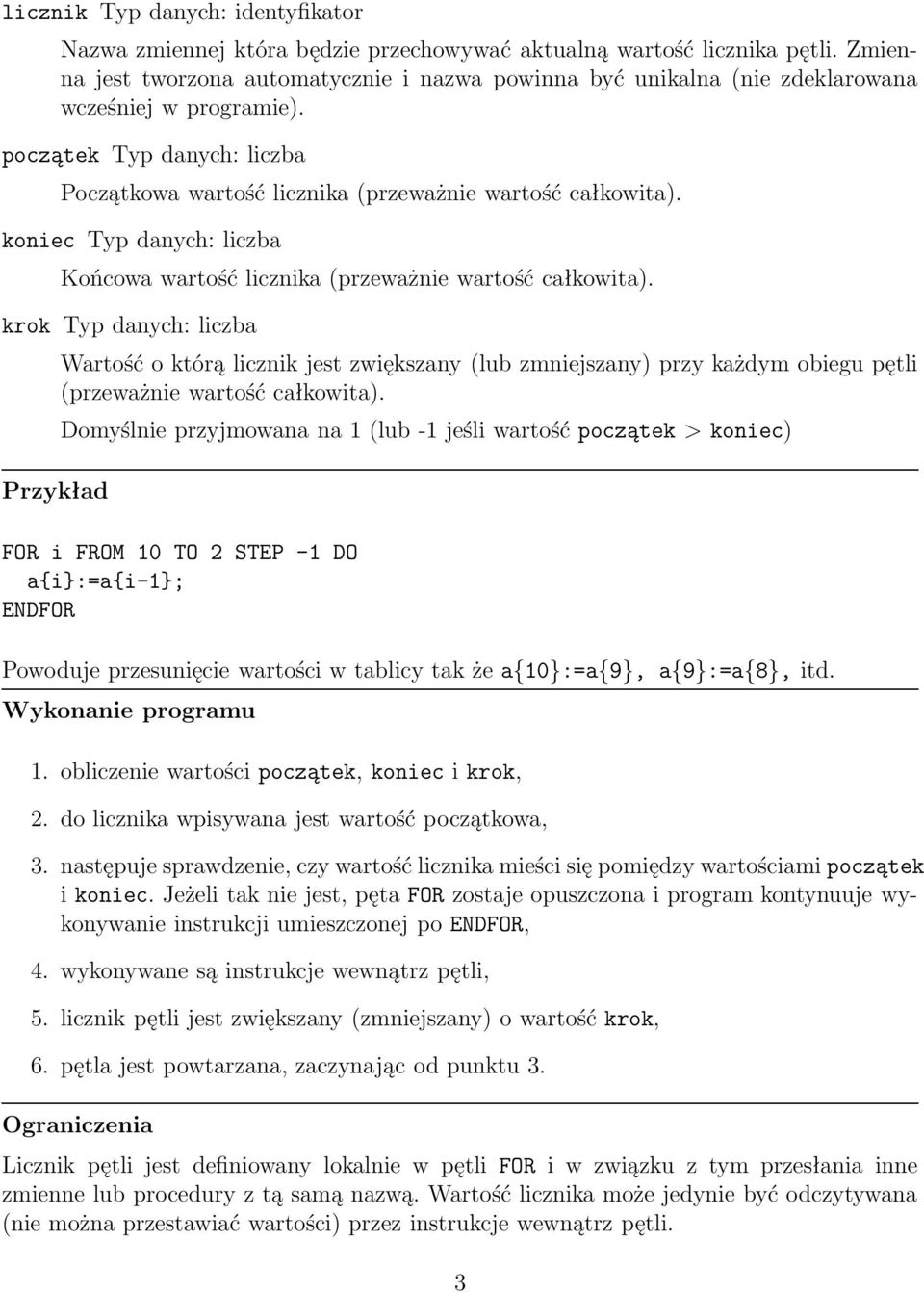 koniec Typ danych: liczba Końcowa wartość licznika (przeważnie wartość całkowita).