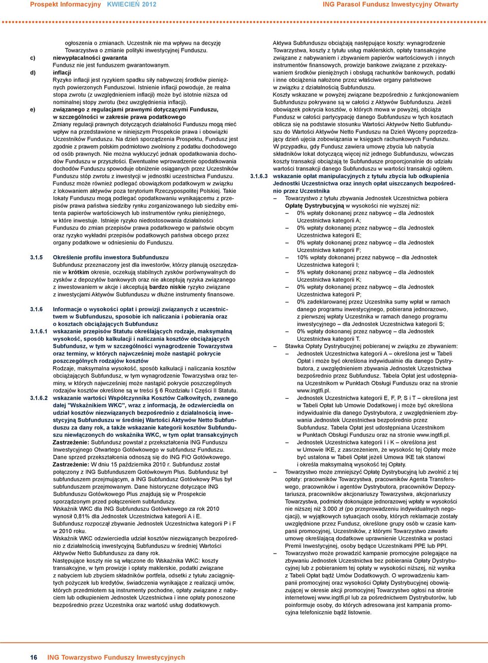 Istnienie inflacji powoduje, że realna stopa zwrotu (z uwzględnieniem inflacji) może być istotnie niższa od nominalnej stopy zwrotu (bez uwzględnienia inflacji).