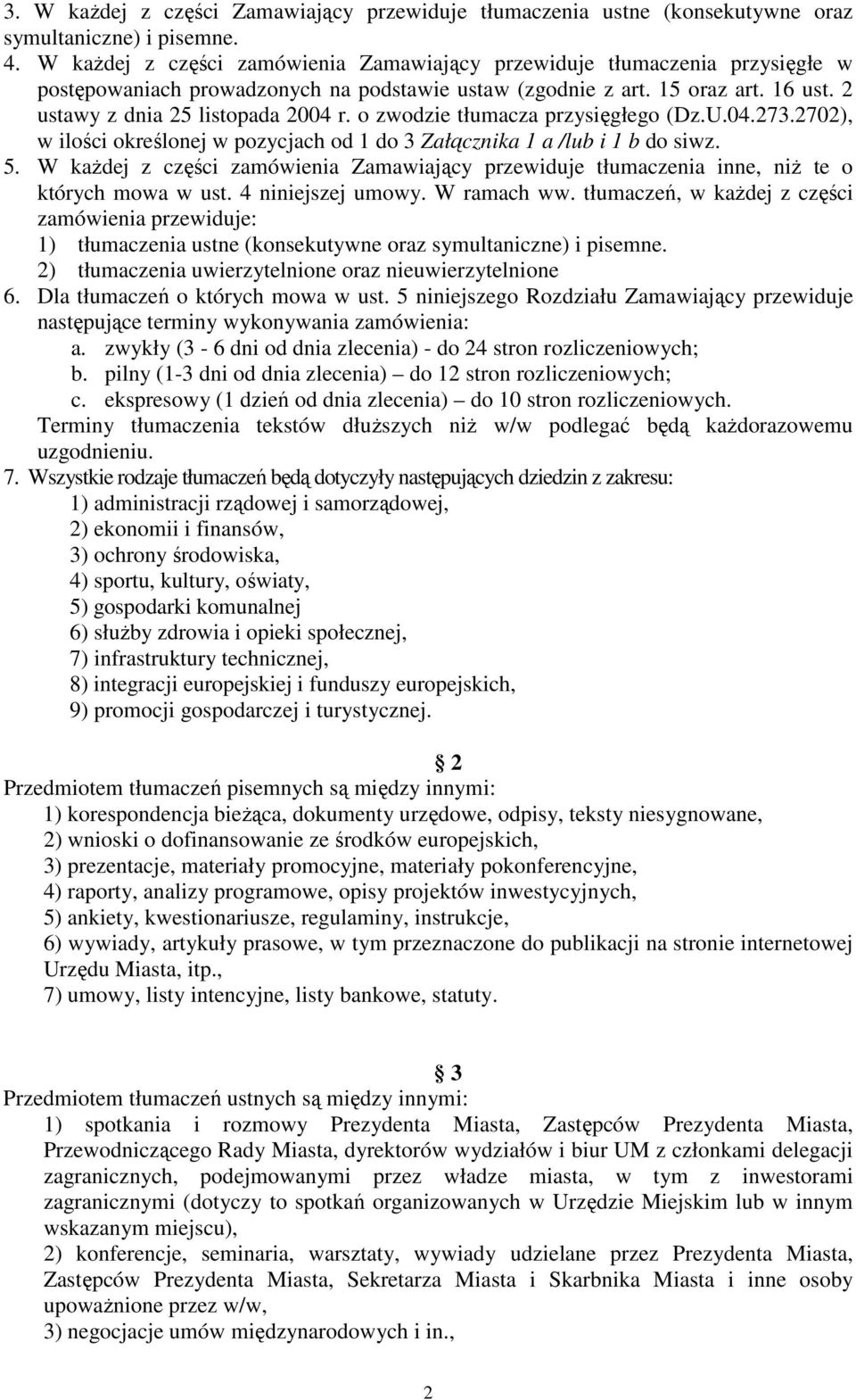 o zwodzie tłumacza przysięgłego (Dz.U.04.273.2702), w ilości określonej w pozycjach od 1 do 3 Załącznika 1 a /lub i 1 b do siwz. 5.