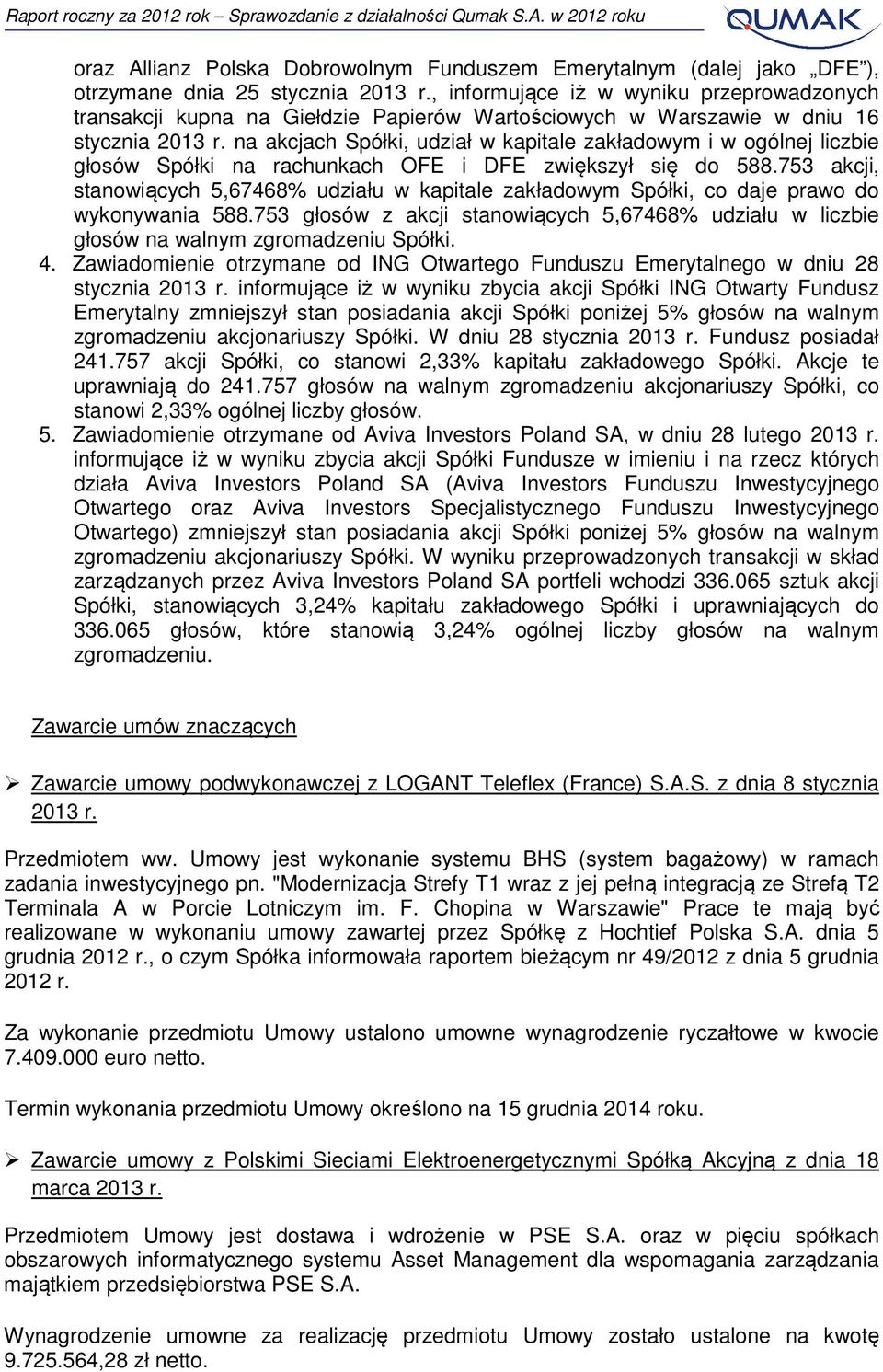 na akcjach Spółki, udział w kapitale zakładowym i w ogólnej liczbie głosów Spółki na rachunkach OFE i DFE zwiększył się do 588.