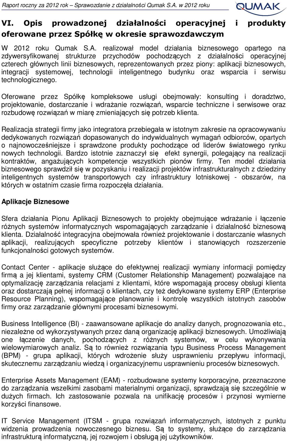 aplikacji biznesowych, integracji systemowej, technologii inteligentnego budynku oraz wsparcia i serwisu technologicznego.