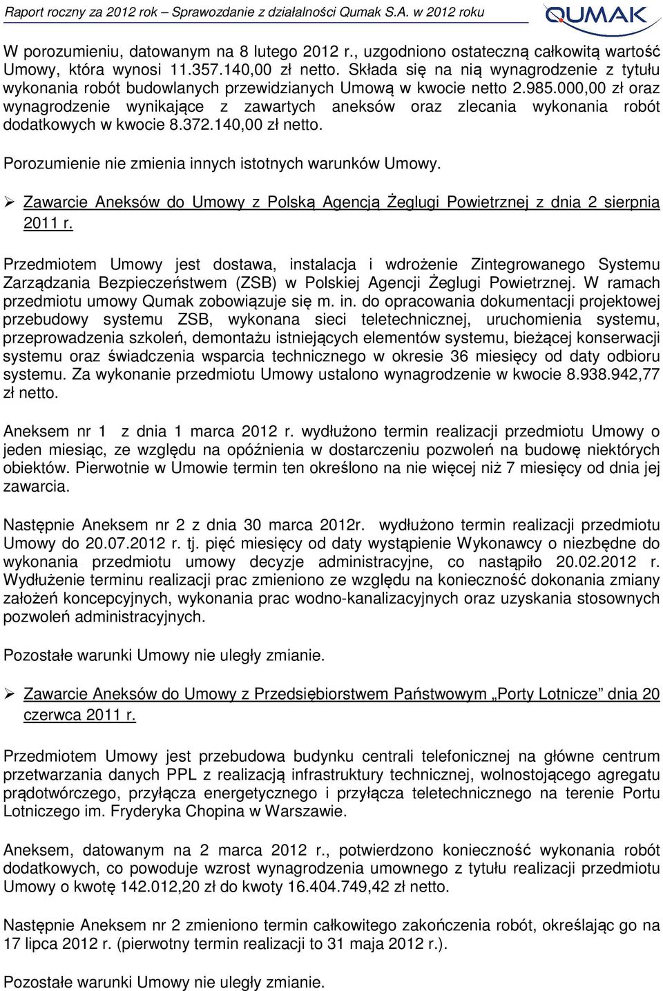 000,00 zł oraz wynagrodzenie wynikające z zawartych aneksów oraz zlecania wykonania robót dodatkowych w kwocie 8.372.140,00 zł netto. Porozumienie nie zmienia innych istotnych warunków Umowy.