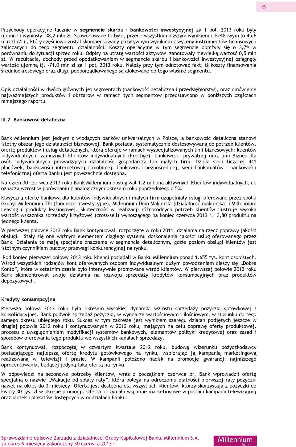 segmentu działalności. Koszty operacyjne w tym segmencie obniżyły się o 3,7% w porównaniu do sytuacji sprzed roku. Odpisy na utratę wartości aktywów zanotowały niewielką wartość 0,5 mln zł.