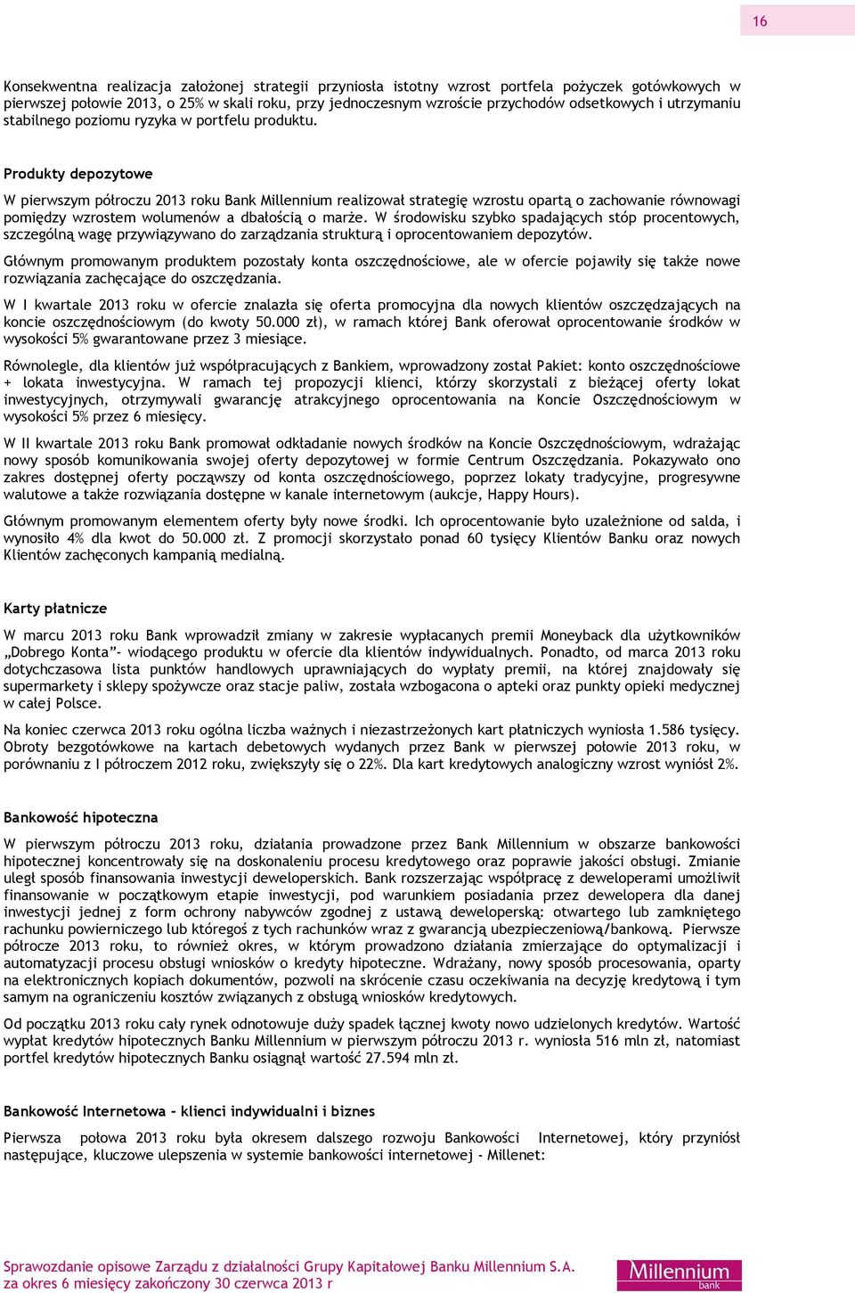 Produkty depozytowe W pierwszym półroczu 2013 roku Bank Millennium realizował strategię wzrostu opartą o zachowanie równowagi pomiędzy wzrostem wolumenów a dbałością o marże.