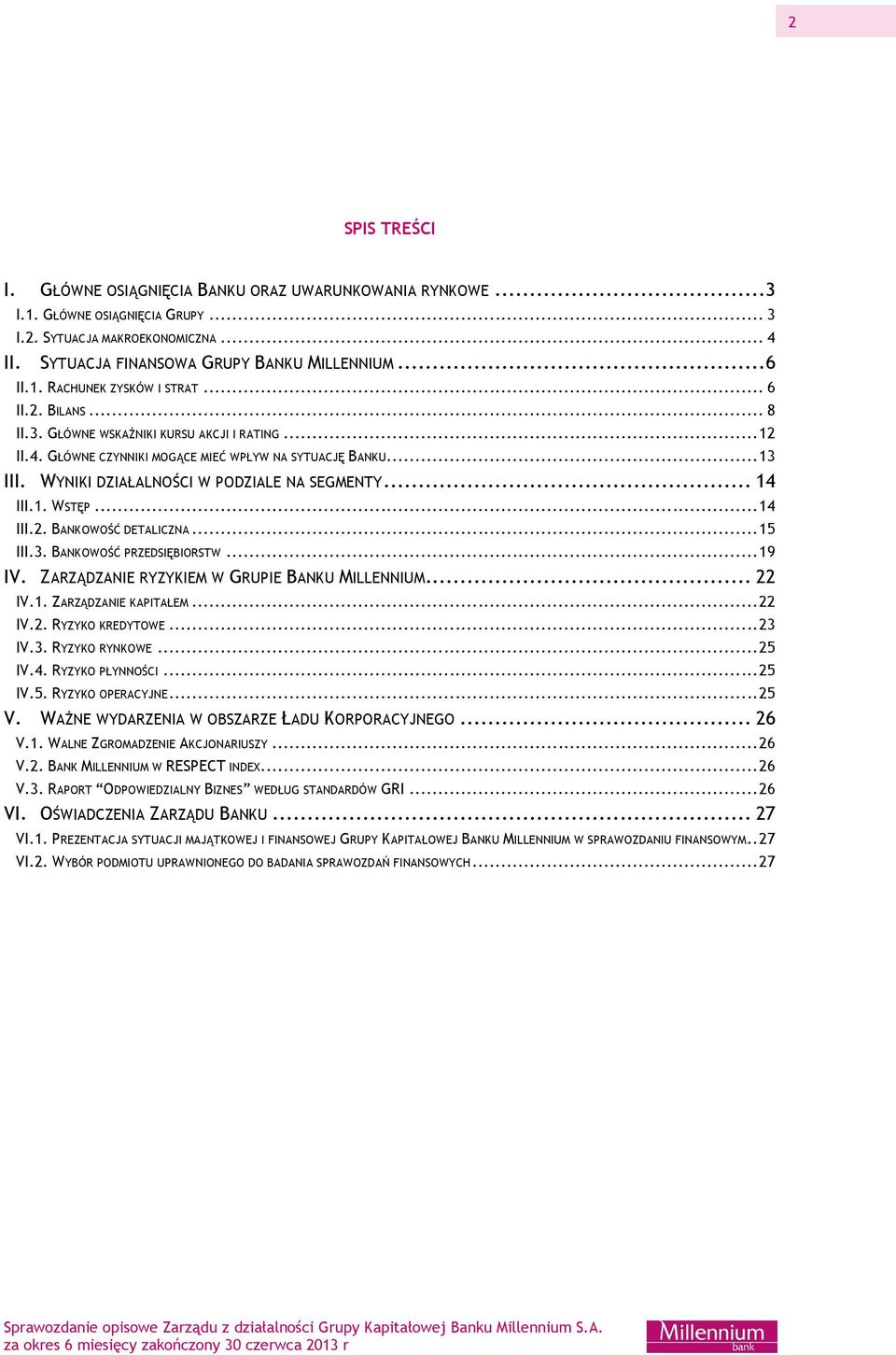 WYNIKI DZIAŁALNOŚCI W PODZIALE NA SEGMENTY... 14 III.1. WSTĘP... 14 III.2. BANKOWOŚĆ DETALICZNA... 15 III.3. BANKOWOŚĆ PRZEDSIĘBIORSTW... 19 IV. ZARZĄDZANIE RYZYKIEM W GRUPIE BANKU MILLENNIUM... 22 IV.