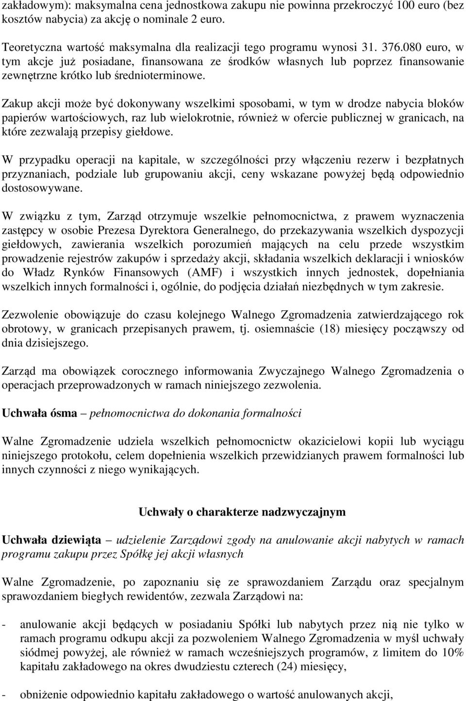 080 euro, w tym akcje już posiadane, finansowana ze środków własnych lub poprzez finansowanie zewnętrzne krótko lub średnioterminowe.