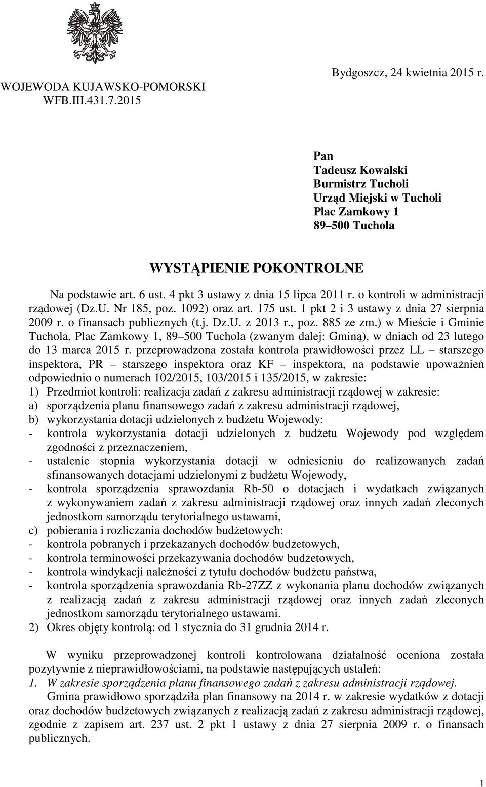 o kontroli w administracji rządowej (Dz.U. Nr 185, poz. 1092) oraz art. 175 ust. 1 pkt 2 i 3 ustawy z dnia 27 sierpnia 2009 r. o finansach publicznych (t.j. Dz.U. z 2013 r., poz. 885 ze zm.