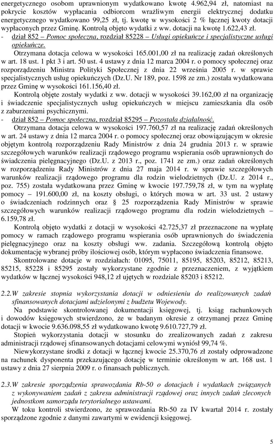 - dział 852 Pomoc społeczna, rozdział 85228 Usługi opiekuńcze i specjalistyczne usługi opiekuńcze. Otrzymana dotacja celowa w wysokości 165.001,00 zł na realizację zadań określonych w art. 18 ust.