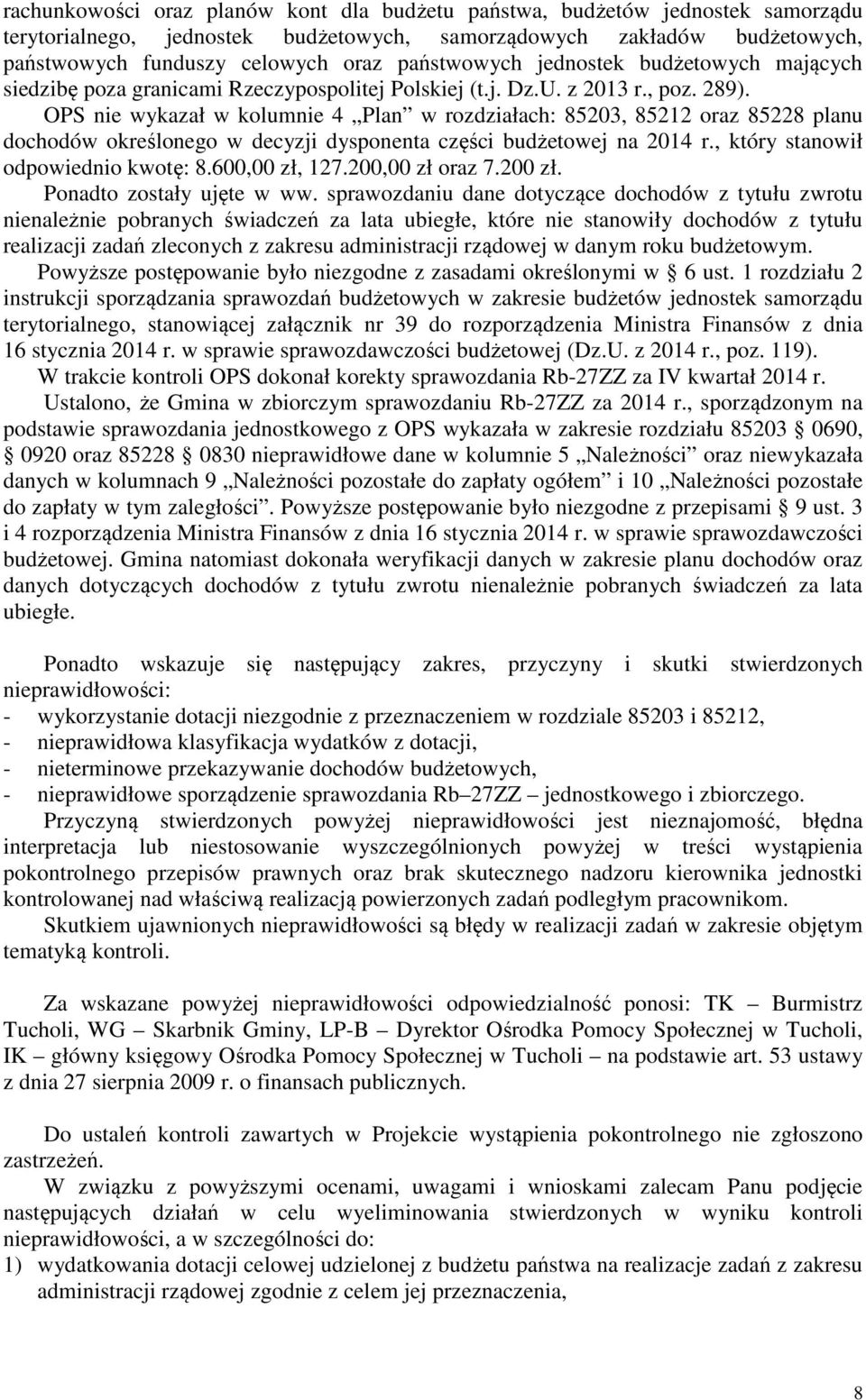 OPS nie wykazał w kolumnie 4 Plan w rozdziałach: 85203, 85212 oraz 85228 planu dochodów określonego w decyzji dysponenta części budżetowej na 2014 r., który stanowił odpowiednio kwotę: 8.