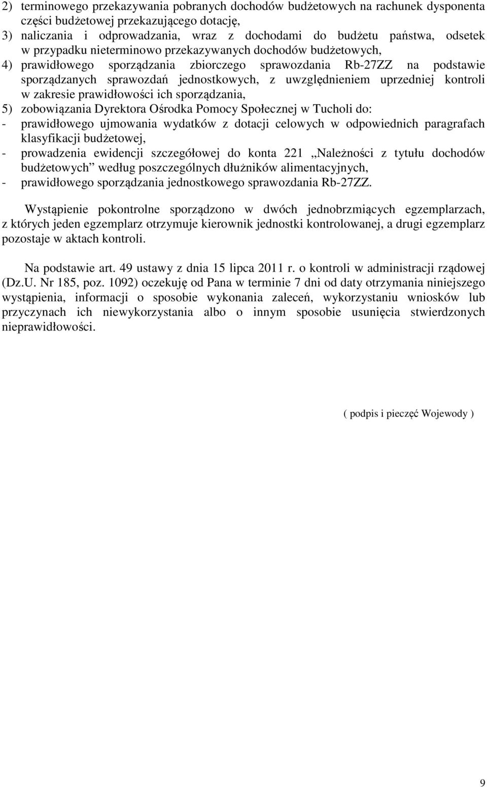 uwzględnieniem uprzedniej kontroli w zakresie prawidłowości ich sporządzania, 5) zobowiązania Dyrektora Ośrodka Pomocy Społecznej w Tucholi do: - prawidłowego ujmowania wydatków z dotacji celowych w