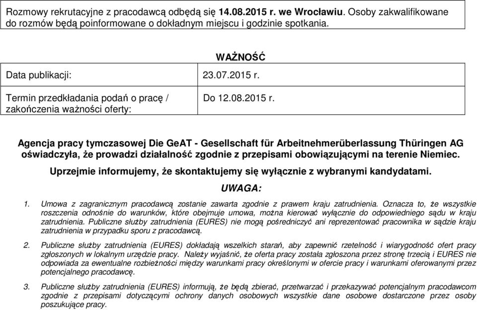 Uprzejmie informujemy, że skontaktujemy się wyłącznie z wybranymi kandydatami. UWAGA: 1. Umowa z zagranicznym pracodawcą zostanie zawarta zgodnie z prawem kraju zatrudnienia.