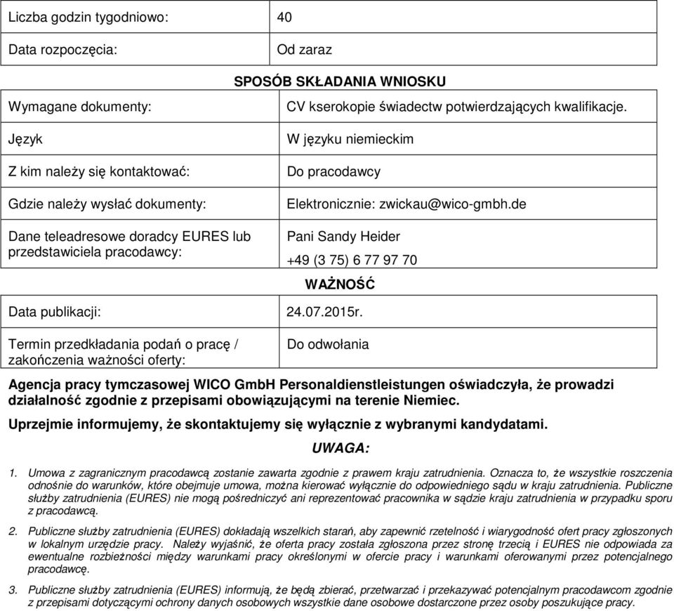 de Dane teleadresowe doradcy EURES lub przedstawiciela pracodawcy: Data publikacji: Pani Sandy Heider +49 (3 75) 6 77 97 70 WAŻNOŚĆ 24.07.2015r.