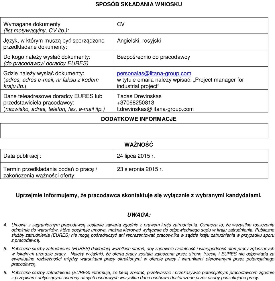 kraju itp.) Dane teleadresowe doradcy EURES lub przedstawiciela pracodawcy: (nazwisko, adres, telefon, fax, e-mail itp.) CV Angielski, rosyjski Bezpośrednio do pracodawcy personalas@litana-group.