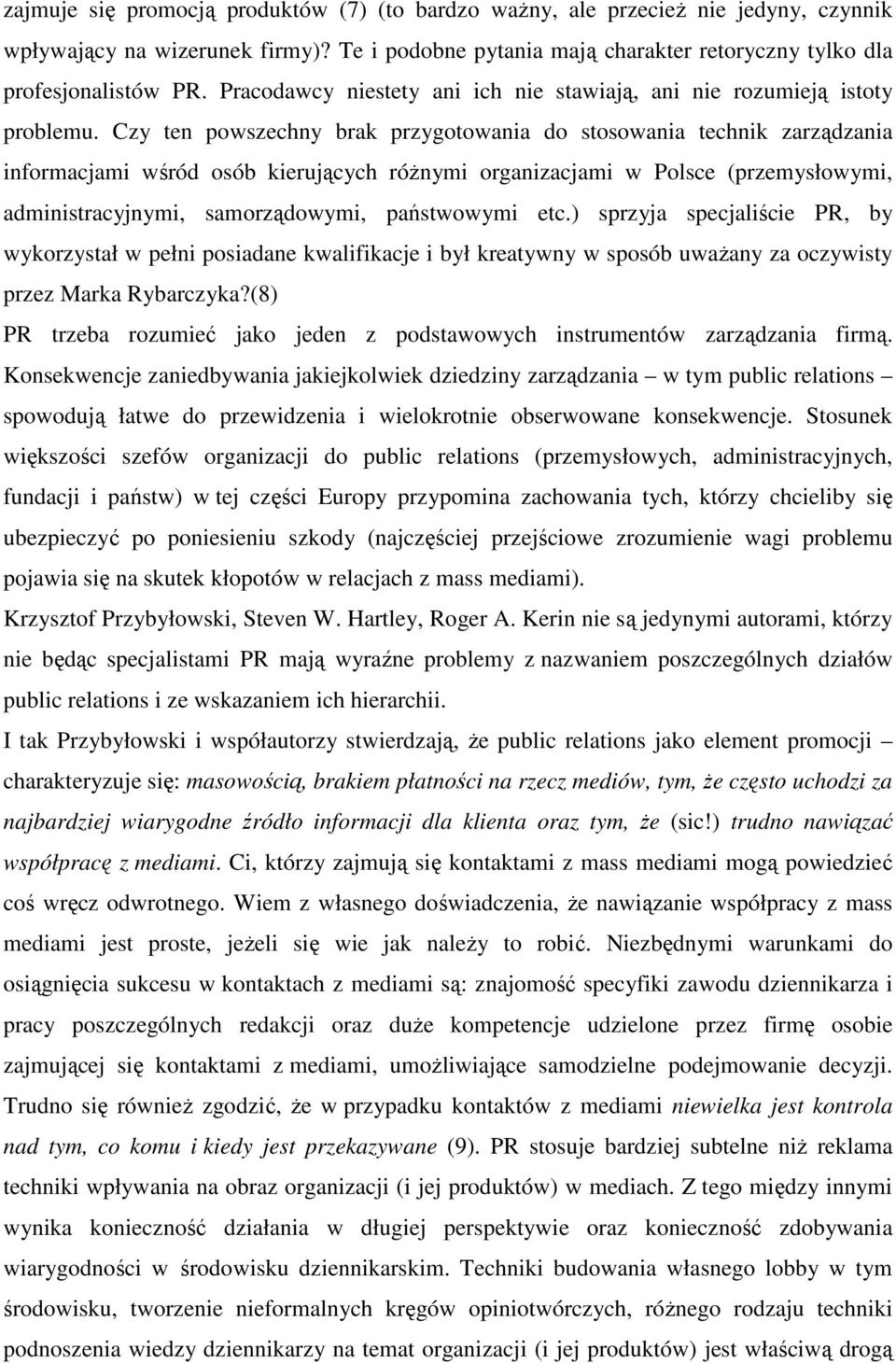 Czy ten powszechny brak przygotowania do stosowania technik zarządzania informacjami wśród osób kierujących róŝnymi organizacjami w Polsce (przemysłowymi, administracyjnymi, samorządowymi,